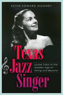 Texas Jazz Singer, 25: Louise Tobin in the Golden Age of Swing and Beyond
