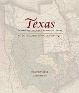 Texas: Mapping the Lone Star State Through History: Rare and Unusual Maps from the Library of Congress