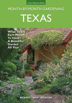 Texas Month-By-Month Gardening: What to Do Each Month to Have a Beautiful Garden All Year - Richter, Robert