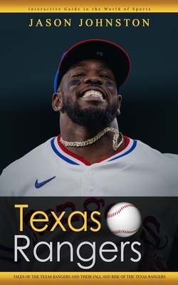 Texas Rangers: Interactive Guide to the World of Sports (Tales of the Texas Rangers and Their Fall and Rise of the Texas Rangers) - Johnston, Jason