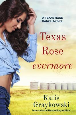 Texas Rose Evermore-A Texas Rose Ranch Novel - Graykowski, Katie