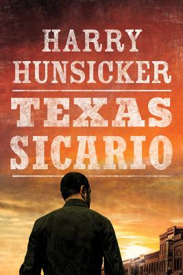 Texas Sicario - Hunsicker, Harry