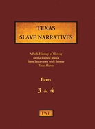 Texas Slave Narratives - Parts 3 & 4: A Folk History of Slavery in the United States from Interviews with Former Slaves