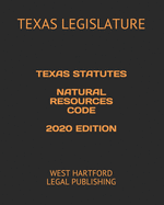 Texas Statutes Natural Resources Code 2020 Edition: West Hartford Legal Publishing