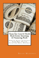 Texas Tax Lien & Deeds Real Estate Investing & Financing Book: How to Start & Finance Your Real Estate Investing Small Business