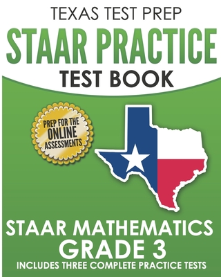 TEXAS TEST PREP STAAR Practice Test Book STAAR Mathematics Grade 3: Includes 3 Complete STAAR Math Practice Tests - Hawas, T