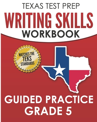 TEXAS TEST PREP Writing Skills Workbook Guided Practice Grade 5: Full Coverage of the TEKS Writing Standards - Hawas, T