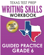 Texas Test Prep Writing Skills Workbook Guided Practice Grade 6: Full Coverage of the Teks Writing Standards