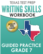 Texas Test Prep Writing Skills Workbook Guided Practice Grade 7: Full Coverage of the Teks Writing Standards