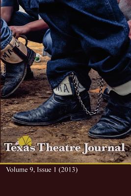 Texas Theatre Journal, Vol. 9 (2013): Vol. 9 (2013) - Toten Beard, Deanna M (Editor), and Sefel, John Michael, and Texas Educational Theatre Association