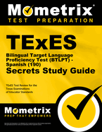 Texes Bilingual Target Language Proficiency Test (Btlpt) - Spanish (190) Secrets Study Guide: Texes Test Review for the Texas Examinations of Educator Standards
