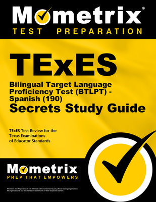 TExES Bilingual Target Language Proficiency Test (Btlpt) - Spanish (190) Secrets Study Guide: TExES Test Review for the Texas Examinations of Educator Standards - Texes Exam Secrets Test Prep (Editor)