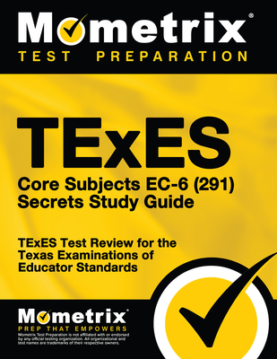 TExES Core Subjects Ec-6 (291) Secrets Study Guide: TExES Test Review for the Texas Examinations of Educator Standards - Mometrix Texas Teacher Certification Test Team (Editor)