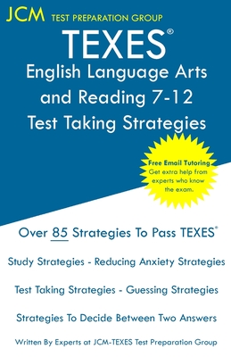 TEXES English Language Arts and Reading 7-12 - Test Taking Strategies: TEXES 231 Exam - Free Online Tutoring - New 2020 Edition - The latest strategies to pass your exam. - Test Preparation Group, Jcm-Texes