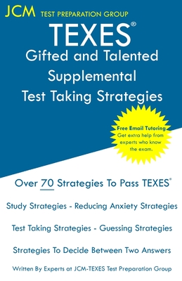 TEXES Gifted and Talented Supplemental - Test Taking Strategies: TEXES 162 Exam - Free Online Tutoring - New 2020 Edition - The latest strategies to pass your exam. - Test Preparation Group, Jcm-Texes