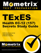 TExES Health Ec-12 (157) Secrets Study Guide: TExES Test Review for the Texas Examinations of Educator Standards