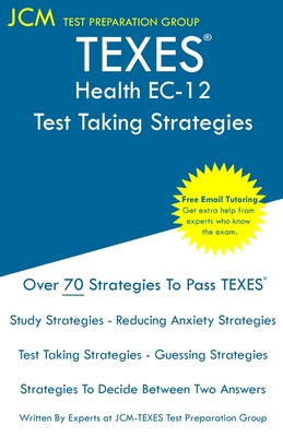 TEXES Health EC-12 - Test Taking Strategies: TEXES 157 Exam - Free Online Tutoring - New 2020 Edition - The latest strategies to pass your exam. - Test Preparation Group, Jcm-Texes