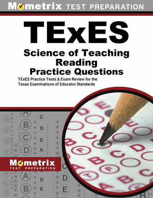 TExES Science of Teaching Reading Practice Questions: TExES Practice Tests and Exam Review for the Texas Examinations of Educator Standards - Mometrix (Editor)