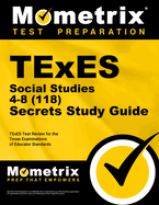 TExES Social Studies 4-8 (118) Secrets Study Guide: TExES Test Review for the Texas Examinations of Educator Standards