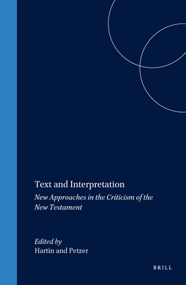 Text and Interpretation: New Approaches in the Criticism of the New Testament - Hartin (Editor), and Petzer (Editor)