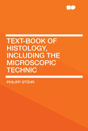 Text-Book of Histology, Including the Microscopic Technic