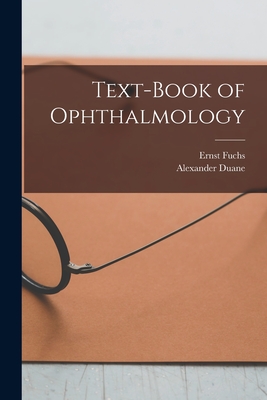 Text-Book of Ophthalmology - Fuchs, Ernst, and Duane, Alexander