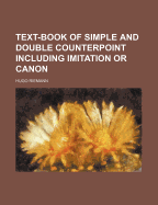 Text-Book of Simple and Double Counterpoint Including Imitation or Canon