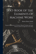 Text-Book of the Elements of Machine Work: Prepared for Students in Technical, Manual Training, and Trade Schools, and for the Apprentice in the Shop