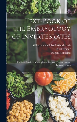 Text-Book of the Embryology of Invertebrates: Porifera, Cnidaria, Ctenophora, Vermes, Enteropneusta, Echinodermata - Korschelt, Eugene, and Heider, Karl, and Mark, Edward Laurens