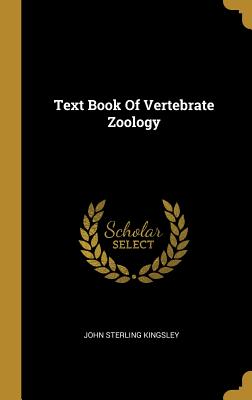 Text Book Of Vertebrate Zoology - Kingsley, John Sterling
