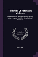 Text Book Of Veterinary Medicine: Diseases Of The Nervous System, Genito-urinary Organs, Eye, Skin, Constitutional Diseases