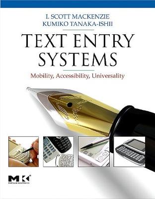 Text Entry Systems: Mobility, Accessibility, Universality - MacKenzie, I Scott (Editor), and Tanaka-Ishii, Kumiko (Editor)