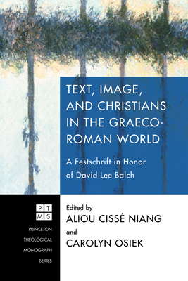 Text, Image, and Christians in the Graeco-Roman World - Niang, Aliou Ciss' (Editor), and Osiek, Carolyn, Professor (Editor)