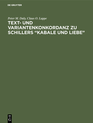 Text- Und Variantenkonkordanz Zu Schillers "Kabale Und Liebe" - Daly, Peter M, and Lappe, Claus O