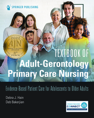 Textbook of Adult-Gerontology Primary Care Nursing: Evidence-Based Patient Care for Adolescents to Older Adults - Hain, Debra J, PhD, Aprn, Faan (Editor), and Bakerjian, Deb, PhD, Aprn, Faan (Editor)