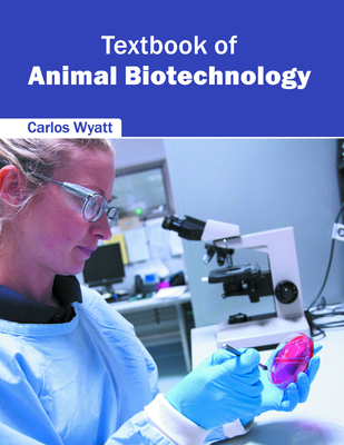 Textbook of Animal Biotechnology - Wyatt, Carlos (Editor)