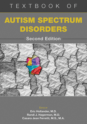 Textbook of Autism Spectrum Disorders - Hollander, Eric, MD (Editor), and Hagerman, Randi J, MD (Editor), and Ferretti, Casara, MS (Editor)