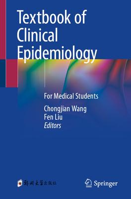 Textbook of Clinical Epidemiology: For Medical Students - Wang, Chongjian (Editor), and Liu, Fen (Editor)