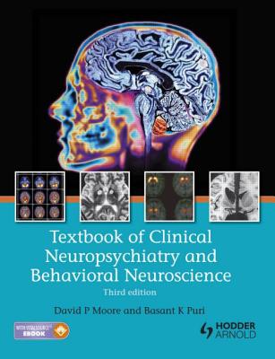 Textbook of Clinical Neuropsychiatry and Behavioral Neuroscience 3E - Moore, David, and Puri, Basant