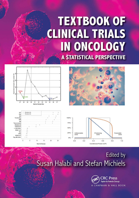Textbook of Clinical Trials in Oncology: A Statistical Perspective - Halabi, Susan (Editor), and Michiels, Stefan (Editor)
