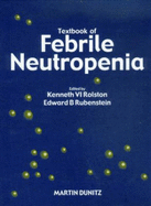 Textbook of Febrile Neutropenia - Rolston, Kenneth V I (Editor), and Rubenstein, Edward B (Editor)