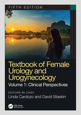 Textbook of Female Urology and Urogynecology: Clinical Perspectives - Cardozo, Linda (Editor), and Staskin, David (Editor)