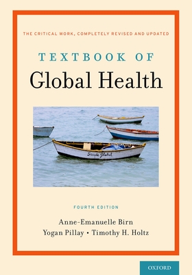 Textbook of Global Health - Birn, Anne-Emanuelle, and Pillay, Yogan, and Holtz, Timothy H.