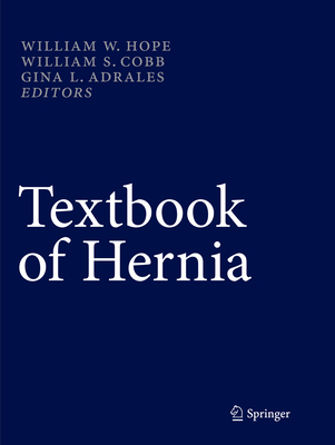Textbook of Hernia - Hope, William W (Editor), and Cobb, William S (Editor), and Adrales, Gina L (Editor)