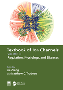 Textbook of Ion Channels Volume III: Regulation, Physiology, and Diseases