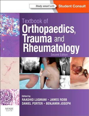 Textbook of Orthopaedics, Trauma and Rheumatology - Luqmani, Raashid (Editor), and Robb, James, MD (Editor), and Porter, Daniel, MD (Editor)