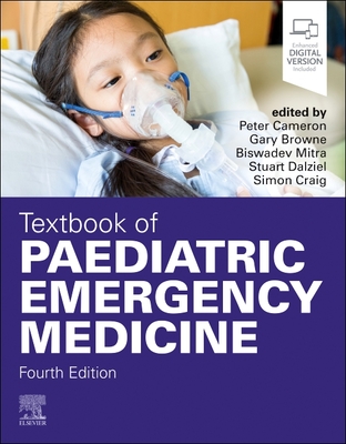 Textbook of Paediatric Emergency Medicine - Cameron, Peter (Editor), and Browne, Gary J. (Editor), and Mitra, Biswadev (Editor)