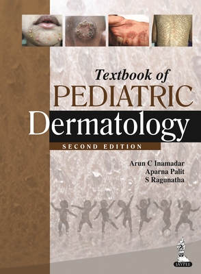 Textbook of Pediatric Dermatology - Inamadar, Arun C, MD, and Palit, Aparna, and Ragunatha, S