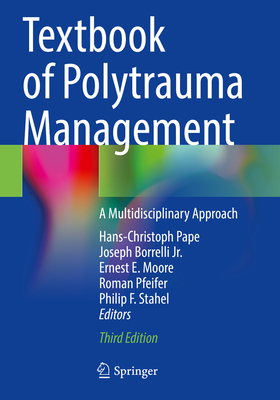 Textbook of Polytrauma Management: A Multidisciplinary Approach - Pape, Hans-Christoph (Editor), and Borrelli Jr., Joseph (Editor), and Moore, Ernest E., MD (Editor)