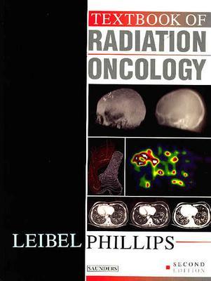 Textbook of Radiation Oncology - Leibel, Steven A, and Phillips, Theodore L, MD